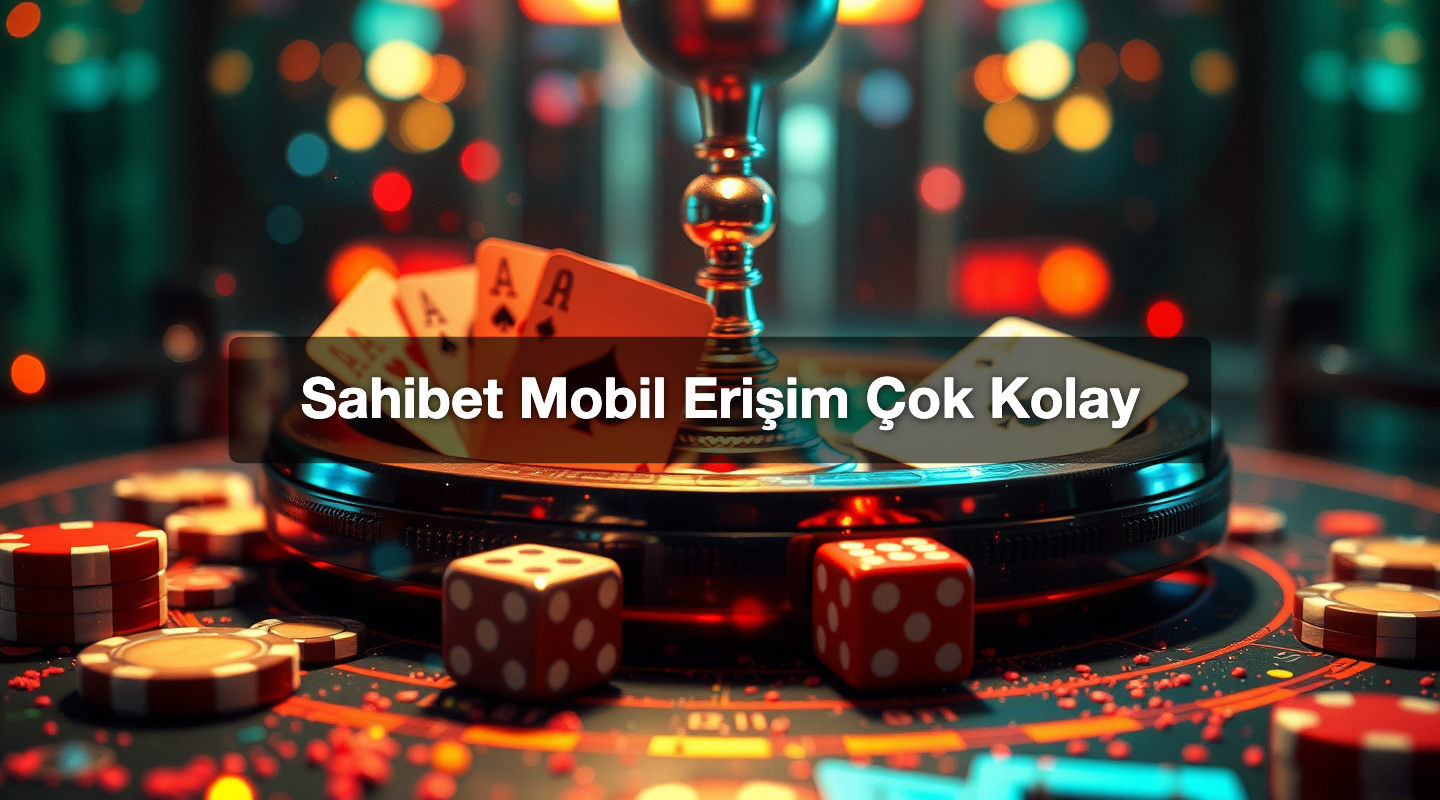 Sahibet Mobil Erişim Çok Kolay